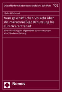 Vom geschäftlichen Verkehr über die markenmäßige Benutzung bis zum Warentransit : Eine Erkundung der allgemeinen Voraussetzungen einer Markenverletzung (Düsseldorfer Rechtswissenschaftliche Schriften 102) （2012. 248 S. 227.0 mm）