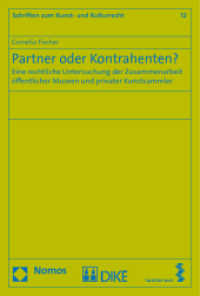 Partner oder Kontrahenten? : Eine rechtliche Untersuchung der Zusammenarbeit öffentlicher Museen und privater Kunstsammler. Diss. (Schriften zum Kunst- und Kulturrecht 12) （1. Aufl. 2012. 222 S. 227.0 mm）