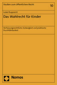 Das Wahlrecht für Kinder : Verfassungsrechtliche Zulässigkeit und praktische Durchführbarkeit (Studien zum öffentlichen Recht 10) （2012. 228 S. 227.0 mm）