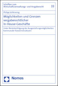 Möglichkeiten und Grenzen vergaberechtlicher In-House-Geschäfte : Unter Berücksichtigung der Ausgestaltungsmöglichkeiten kommunaler Konzernstrukturen (Schriften zum Vergaberecht 33) （2012. 330 S. 227.0 mm）