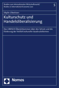Kulturschutz und Handelsliberalisierung : Das UNESCO-Übereinkommen über den Schutz und die Förderung der Vielfalt kultureller Ausdrucksformen (Studien zum Internationalen Wirtschaftsrecht - Studies on International Economic Law 5) （2012. 376 S. 227.0 mm）