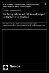 Die Bezugnahme auf EU-Verordnungen in Blankettstrafgesetzen (Schriftenreihe zum deutschen, europäischen und internationalen Wirtschaftsstrafrecht 18) （2012. 380 S. 227.0 mm）