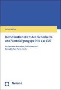 Demokratiedefizit der Sicherheits- und Verteidigungspolitik der EU? : Analyse des deutschen, britischen und Europäischen Parlaments （2012. 281 S. 227.0 mm）