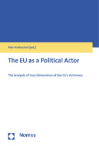 The EU as a Political Actor : The Analysis of Four Dimensions of the EU's Actorness （2013. 199 S. 227.0 mm）
