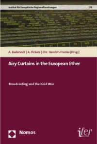 Airy Curtains in the European Ether : Broadcasting and the Cold War (Historische Dimensionen Europäischer Integration 15) （2013. 375 S. 227 mm）