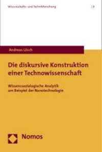 Die diskursive Konstruktion einer Technowissenschaft : Wissenssoziologische Analytik am Beispiel der Nanotechnologie (Wissenschafts- und Technikforschung 9)