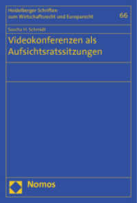 Videokonferenzen als Aufsichtsratssitzungen (Heidelberger Schriften zum Wirtschaftsrecht und Europarecht 66) （2012. 406 S. 227.0 mm）