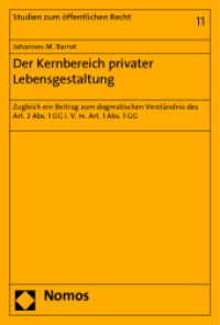 Der Kernbereich privater Lebensgestaltung : Zugleich ein Beitrag zum dogmatischen Verständnis des Art. 2 Abs. 1 GG i. V. m. Art. 1 Abs. 1 GG (Studien zum öffentlichen Recht 11) （2012. 241 S. 227.0 mm）