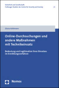 Online-Durchsuchungen und andere Maßnahmen mit Technikeinsatz : Bedeutung und Legitimation ihres Einsatzes im Ermittlungsverfahren (Sicherheit und Gesellschaft. Freiburger Studien des Centre for Security and Society 5) （2012. 348 S. 227.0 mm）