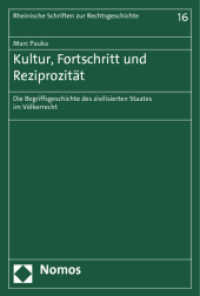 Kultur, Fortschritt und Reziprozität : Die Begriffsgeschichte des zivilisierten Staates im Völkerrecht (Rheinische Schriften zur Rechtsgeschichte 16) （2012. 268 S. 227.0 mm）