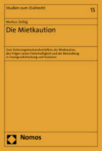 Die Mietkaution : Zum Sicherungstreuhandverhältnis der Mietkaution, den Folgen seiner Fehlerhaftigkeit und der Behandlung in Zwangsvollstreckung und Insolvenz (Studien zum Zivilrecht 15) （2012. 525 S. 227.0 mm）