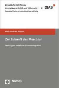 Zur Zukunft des Mercosur : Sechs Typen rechtlicher Staatenintegration (Düsseldorfer Schriften zu internationaler Politik und Völkerrecht 11) （2013. 254 S. 227.0 mm）