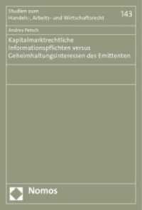 Kapitalmarktrechtliche Informationspflichten versus Geheimhaltungsinteressen des Emittenten (Studien zum Handels-, Arbeits- und Wirtschaftsrecht 143) （2012. 366 S. 227.0 mm）