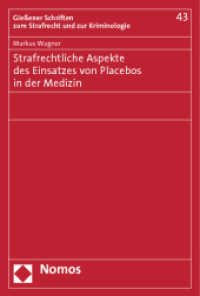 Strafrechtliche Aspekte des Einsatzes von Placebos in der Medizin (Gießener Schriften zum Strafrecht und zur Kriminologie 43) （2012. 126 S. 227.0 mm）