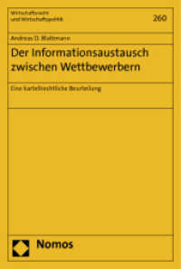 Der Informationsaustausch zwischen Wettbewerbern : Eine kartellrechtliche Beurteilung (Wirtschaftsrecht und Wirtschaftspolitik 260) （346 S. 227.0 mm）