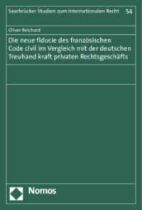 Die neue fiducie des französischen Code civil im Vergleich mit der deutschen Treuhand kraft privaten Rechtsgeschäfts (Saarbrücker Studien zum Internationalen Recht 54) （2013. 434 S. 227.0 mm）