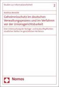 Geheimnisschutz im deutschen Verwaltungsprozess und im Verfahren vor der Unionsgerichtsbarkeit : Eine Untersuchung der Vorlage- und Auskunftspflichten staatlicher Stellen im gerichtlichen Verfahren (Studien zur Informationsfreiheit 2)