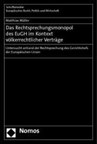 Das Rechtsprechungsmonopol des EuGH im Kontext völkerrechtlicher Verträge : Untersucht anhand der Rechtsprechung des Gerichtshofs der Europäischen Union (Schriftenreihe Europäisches Recht, Politik und Wirtschaft 369) （2012. 268 S. 227.0 mm）