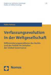 Verfassungsevolution in der Weltgesellschaft : Differenzierungsprobleme des Rechts und der Politik im Zeitalter der Global Governance (Studien zur Politischen Soziologie 20) （2013. 272 S. 227.0 mm）