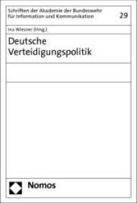 Deutsche Verteidigungspolitik (Schriften des Zentrums Informationsarbeit Bundeswehr 29) （2013. 403 S. 227.0 mm）