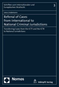 Referral of Cases from International to National Criminal Jurisdictions : Transferring Cases from the ICTY and the ICTR to National Jurisdictions (Schriften zum Internationalen und Europäischen Strafrecht 3) （2013. 300 S. 227.0 mm）