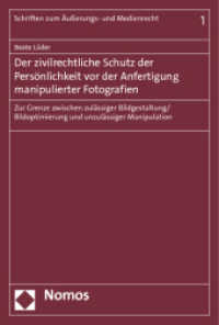 Der zivilrechtliche Schutz der Persönlichkeit vor der Anfertigung manipulierter Fotografien (Schriften zum Äußerungs- und Medienrecht 1) （2012. 250 S. 227.0 mm）