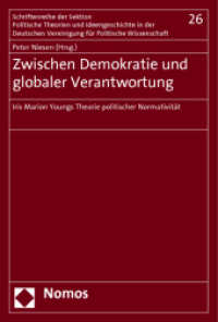 Zwischen Demokratie und globaler Verantwortung : Iris Marion Youngs Theorie politischer Normativität (Schriftenreihe der Sektion Politische Theorie und Ideengeschichte in der DVPW | Studies in Political Th) （2013. 206 S. 227.0 mm）