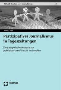 Partizipativer Journalismus in Tageszeitungen : Eine empirische Analyse zur publizistischen Vielfalt im Lokalen (Aktuell. Studien zum Journalismus 3) （2013. 370 S. 227.0 mm）