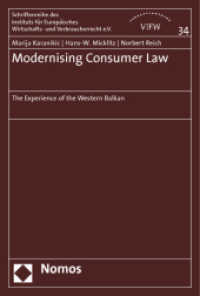 Modernising Consumer Law : The Experience of the Western Balkan (Schriftenreihe des Instituts für Europäisches Wirtschafts- und Verbraucherrecht Bd.34) （2012. 485 S. 227 mm）