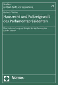 Hausrecht und Polizeigewalt des Parlamentspräsidenten : Eine Untersuchung am Beispiel der Verfassung des Landes Hessen (Studien zu Staat, Recht und Verwaltung/Studies on State, Law and Administration 21) （2012. 132 S. 227.0 mm）