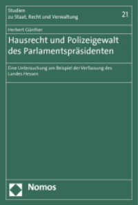 Hausrecht und Polizeigewalt des Parlamentspräsidenten : Eine Untersuchung am Beispiel der Verfassung des Landes Hessen (Studien zu Staat, Recht und Verwaltung 21) （2012. 132 S. 227 mm）