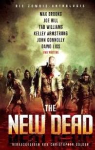 The New Dead : Die Zombie-Anthologie. Werke v. Max Brooks, Joe Hill, Tad Williams u. a. （2011. 448 S. 21.5 cm）