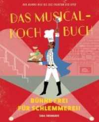 Das Musical-Kochbuch : Bühne frei für Schlemmerei!. Von Mamma Mia! bis Das Phantom der Oper （2020 128 S. Durchgehend vierfarbig 26.2 cm）