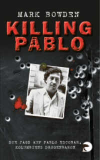 Killing Pablo : Die Jagd auf Pablo Escobar, Kolumbiens Drogenbaron (BVT Bd.86) （16. Aufl. 2009. 432 S. 23 Fotos, Ktn. u. Faks. auf Taf. 187.00 mm）