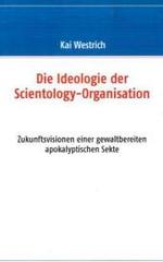 Die Ideologie der Scientology - Organisation : Zukunftsvisionen einer gewaltbereiten apokalyptischen Sekte