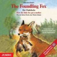 The Foundling Fox, How the little fox got a mother. Der Findefuchs, Wie der kleine Fuchs eine Mutter bekam, 1 Audio-CD, , 1 Audio-CD : Der Findefuchs. Wie der kleine Fuchs eine Mustter bakam. 43 Min.. Lesung （1., Aufl. 2006. 12.4 x 14.2 cm）