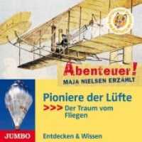 Pioniere der Lüfte, 1 Audio-CD : Der Traum vom Fliegen. 68 Min.. Lesung (Abenteuer! Maja Nielsen erzählt) （2011. 12.5 x 13.9 cm）