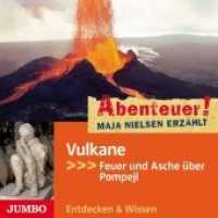 Vulkane, 1 Audio-CD : Feuer und Asche über Pompeji. Spannendes Abenteuer-Feature. 76 Min.. Lesung (Abenteuer! Maja Nielsen erzählt) （2012. 1 CD. 12.7 x 14.2 cm）