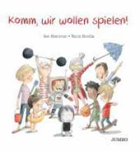 Komm, wir wollen spielen! : Bilderbuch (Rocio Bonillas bunte Welt) （1. Auflage. 2021. 40 S. durchgehend farbig illustriert. 260.00 mm）