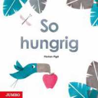 So hungrig : [3]. Bilderbuch (Florian Pigé - Steindruck) （1. Auflage. 2023. 32 S. durchgehend farbig illustriert. 249.00 x 251.0）