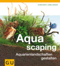 Aquascaping : Aquarienlandschaften gestalten (GU Aquarium) （2013. 288 S. 30 Abb., 800 Abb. 270 mm）