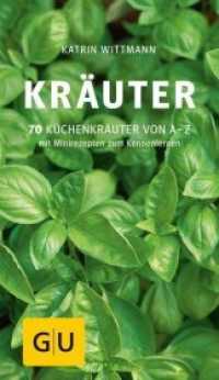Kräuter : 70 Küchenkräuter von A-Z. Mit Minirezepten zum Kennenlernen (GU Kompasse) （2020. 160 S. 100 Abb. 190 mm）