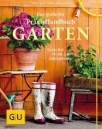 Das große GU Praxishandbuch Garten : Guter Rat für ein ganzes Gärtnerleben (GU Garten Extra) （5. Aufl. 2015. 600 S. 1200 Abb. 27.2 cm）