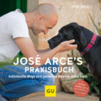 Hunde & Katzen : Jos&eacute; Arce's Praxisbuch : Individuelle Wege zum perfekten Mensch-Hund-Team. Vertrauen schaffen, richtig kommunizieren und erziehen (GU Hundeerziehung)