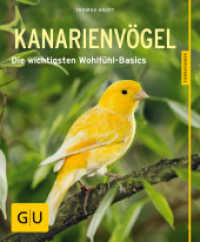 Kanarienvögel : Die wichtigsten Wohlfühl-Basics (GU Vögel) （2016. 64 S. 90 Abb. 198 mm）