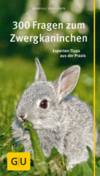 300 Fragen zum Zwergkaninchen : Experten-Tipps aus der Praxis (GU Haus & Garten grosse Kompasse Tiere) （5. Aufl. 2016. 256 S. 120 Abb. 18.8 cm）