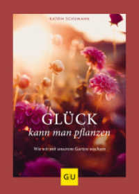 Glück kann man pflanzen : Wie wir mit unserem Garten wachsen (GU Gartengestaltung) （2020. 208 S. 70 Abb. 193 mm）