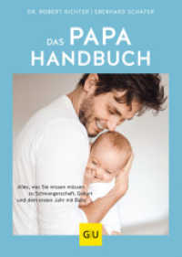 Das Papa-Handbuch : Alles, was Sie wissen müssen zu Schwangerschaft, Geburt und dem ersten Jahr mit Baby (GU Vater werden) （2020. 240 S. 193 mm）