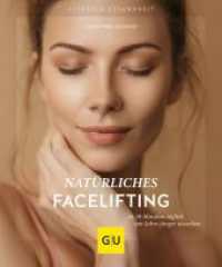 Nat&uuml;rliches Facelifting : 10 Minuten Gesichtsyoga t&auml;glich f&uuml;r ein strahlendes, j&uuml;ngeres Aussehen (GU Ratgeber Gesundheit) （8. Aufl.）