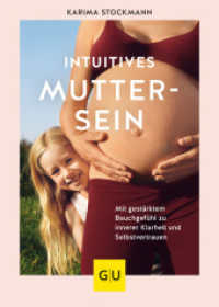 Schwangerschaft & Geburt : Intuitives Muttersein : Mit gest&auml;rktem Bauchgef&uuml;hl zu innerer Klarheit und Selbstvertrauen (GU Schwangerschaft)